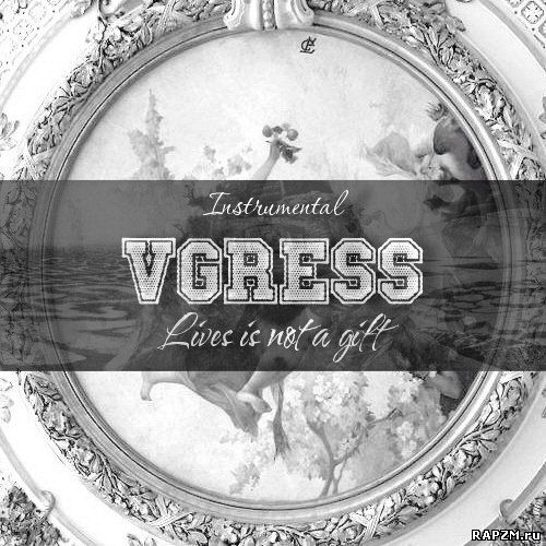 VGRESS – Lives is not a gift